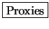 \framebox{Proxies}